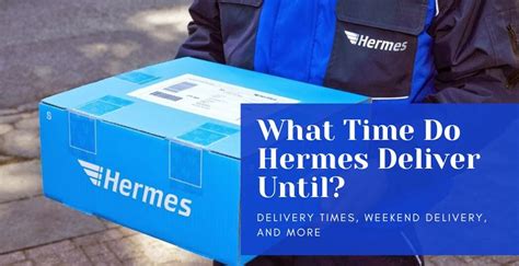 until what time does hermes deliver|hermes overnight delivery time.